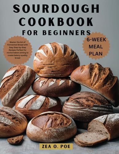 Stock image for SOURDOUGH COOKBOOK FOR BEGINNERS: Master the Art of Fermented Bread with Easy Step-by-Step Recipes Perfect for novice bakers aiming to create bakery-quality bread. for sale by Ria Christie Collections