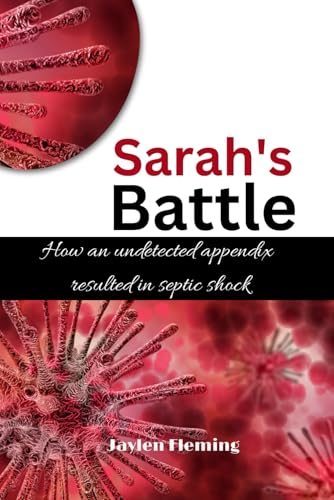 Stock-Bild f�r Sarah's Battle: How an undetected appendix resulted in septic shock (Sepsis Syndrome Series)
