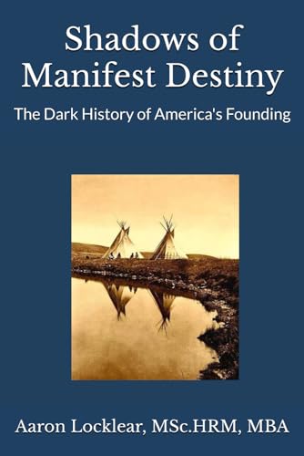 Beispielbild fr Shadows of Manifest Destiny: The Dark History of America's Founding zum Verkauf von Ria Christie Collections