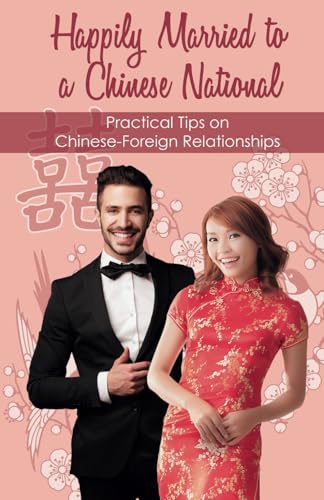 Stock image for Happily Married to a Chinese National: Practical Tips on Chinese-Foreign Relationships for sale by Ria Christie Collections