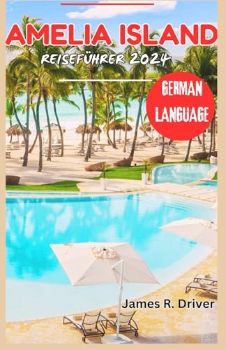 Beispielbild fr AMELIA ISLAND REISEFHRER 2024 (Travelling With James R. Driver [English, German, French, Italian & Spanish Books]) (German Edition) zum Verkauf von Ria Christie Collections
