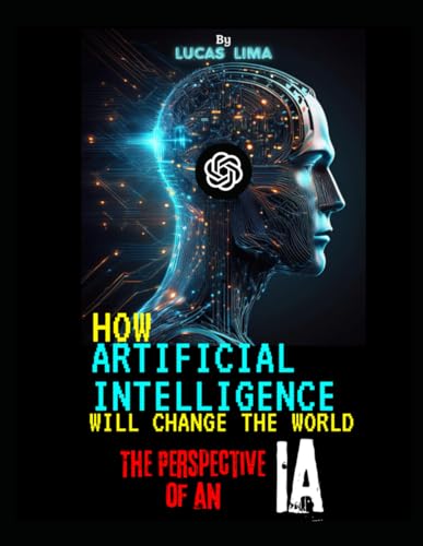 9798334217393: How Artificial Intelligence Will Change the World: The Perspective of an AI