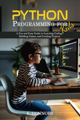 9798334253346: Python Programming for Kids: A Fun and Easy Guide to Learning Coding, Building Games, and Creating Projects