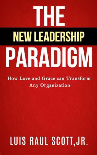 Stock image for The New Leadership Paradigm: How Love and Grace Can Transform Any Organization (Ultimate Leadership Toolkit Series) for sale by Ria Christie Collections