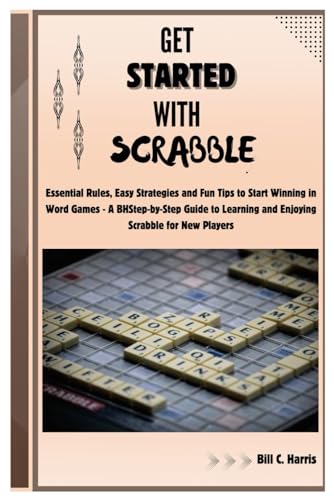 Stock image for Get Started With Scrabble: Essential Rules, Easy Strategies and Fun Tips to Start Winning in Word Games - A Step-by-Step Guide to Learning and Enjoying Scrabble for New Players for sale by Ria Christie Collections