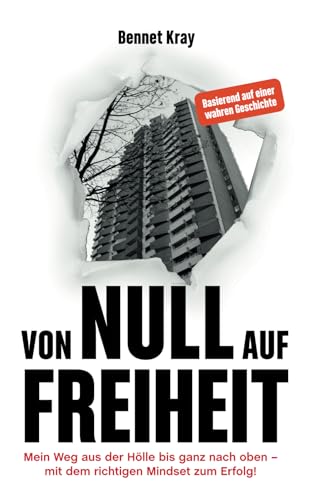 Beispielbild fr Von Null auf Freiheit: Mein Weg aus der Hlle bis ganz nach oben - mit dem richtigen Mindset zum Erfolg! zum Verkauf von medimops