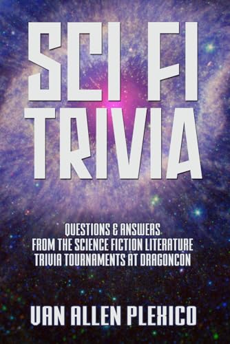 9798334988606: SCI FI TRIVIA!: Questions and Answers from the Science Fiction Literature Trivia Tournaments at DragonCon