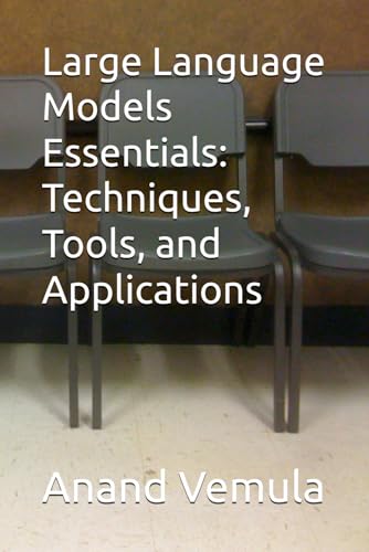 9798335158527: Large Language Models Essentials: Techniques, Tools, and Applications