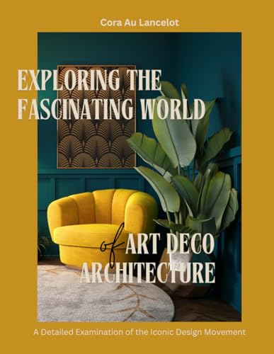 9798335228718: Exploring the Fascinating World of Art Deco Architecture: A Detailed Examination of the Iconic Design Movement