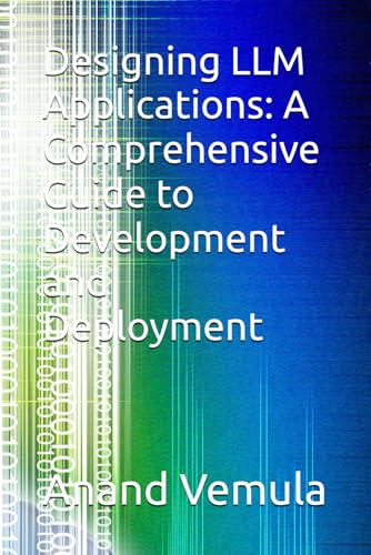 9798335255745: Designing LLM Applications: A Comprehensive Guide to Development and Deployment