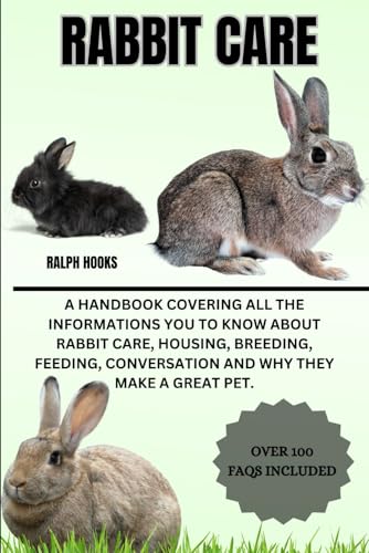 9798335293419: RABBIT CARE: A Handbook Covering All The Informations You To Know About Rabbit Care, Housing, Breeding, Feeding, Conversation And Why They Make A Great Pet.