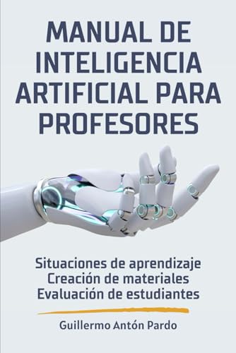 Imagen de archivo de Manual de Inteligencia Artificial para profesores: Redaccin de situaciones de aprendizaje. Creacin de materiales educativos. Evaluacin de estudiantes. a la venta por Buchpark