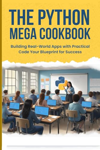 Beispielbild fr THE PYTHON MEGA COOKBOOK: Building Real-World Apps with Practical Code Your Blueprint for Success zum Verkauf von Ria Christie Collections