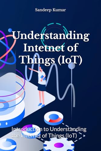 Stock image for Understanding Intetnet of Things (IoT): Introduction to Understanding the Internet of Things (IoT) for sale by Ria Christie Collections