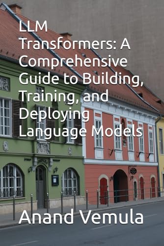 Beispielbild fr LLM Transformers: A Comprehensive Guide to Building, Training, and Deploying Language Models zum Verkauf von Ria Christie Collections