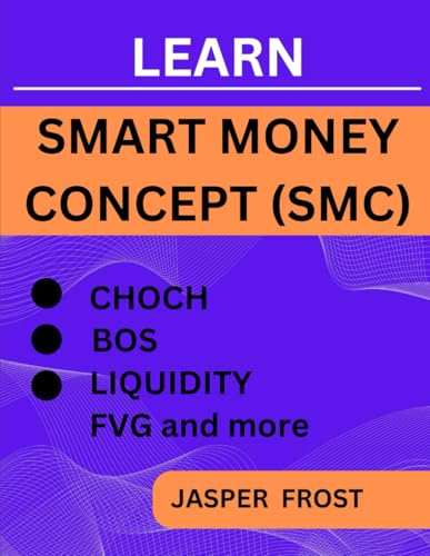 9798335444194: Learn Smart Money Concept (SMC): Entry And Exit Strategy, BOS, FVG, Liquidity Trading and CHOCH