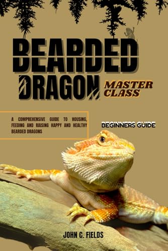 Beispielbild fr Beginners Guide To Bearded Dragon Masterclass: A Comprehensive Guide To Housing, Feeding And Raising Happy And Healthy Bearded Dragons zum Verkauf von Ria Christie Collections