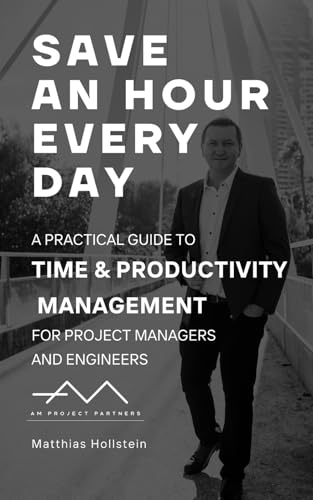 Stock image for Save an hour every day: A practical guide to Time & Productivity Management for Project Managers and Engineers for sale by Ria Christie Collections