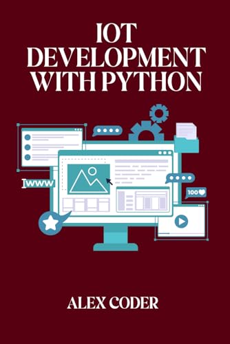 Imagen de archivo de IoT Development with Python: Building Connected Devices with Raspberry Pi, ESP32, and Python a la venta por Ria Christie Collections