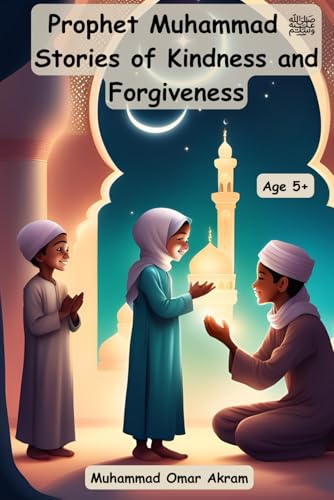 9798336047561: Prophet Muhammad صلى الله عليه وسلم Stories of Kindness and Forgiveness