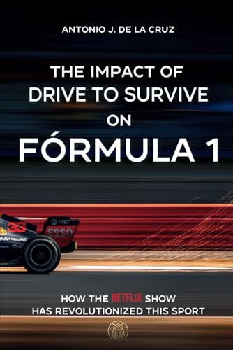 9798336272062: THE IMPACT OF DRIVE TO SURVIVE ON FORMULA 1: How the Netflix show has revolutionized this sport