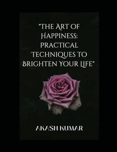 Beispielbild fr "The Art of Happiness: Practical Techniques to Brighten Your Life" zum Verkauf von Ria Christie Collections