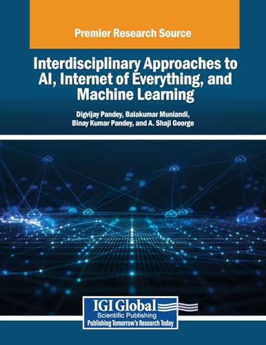 9798337310336: Interdisciplinary Approaches to AI, Internet of Everything, and Machine Learning (Advances in Computational Intelligence and Robotics)