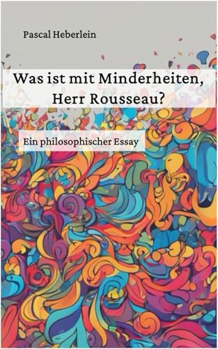 Immagine dell'editore per Was ist mit Minderheiten, Herr Rousseau?: Ein philosophischer Essay. (German Edition) venduto da Ria Christie Collections