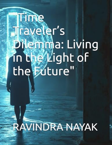 Immagine dell'editore per "Time Traveler's Dilemma: Living in the Light of the Future" venduto da Ria Christie Collections