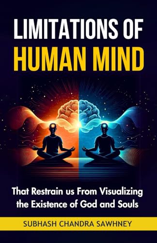 Stock image for Limitations of Human Mind: That Restrain us From Visualizing the Existence of God and Souls for sale by Ria Christie Collections