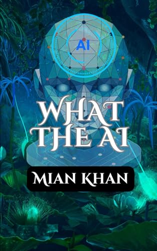 Beispielbild fr What The AI: A Journey Through the Rise and Impact of Artificial Intelligence zum Verkauf von Ria Christie Collections