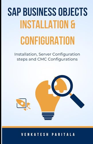 Stock image for SAP BUSINESS OBJECTS INSTALLATION AND CONFIGURATION: Installation, Server configuration steps, and CMC configurations for sale by Ria Christie Collections