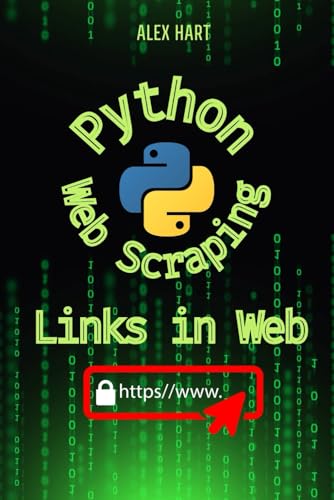 Stock image for Python Scrape for Links in Web: Discover Powerful Techniques to Gather and Organize Web Links Efficiently (Python for Web Scraping: Automation ... for Google Search, youtube, Facebook) for sale by California Books