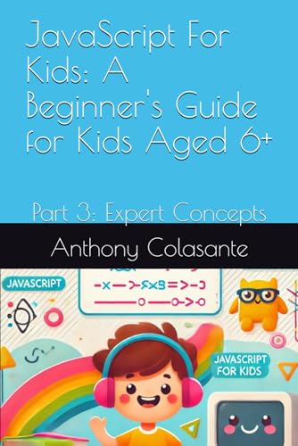 Beispielbild fr JavaScript For Kids: A Beginner's Guide for Kids Aged 6+: Part 3: Expert Concepts zum Verkauf von Ria Christie Collections