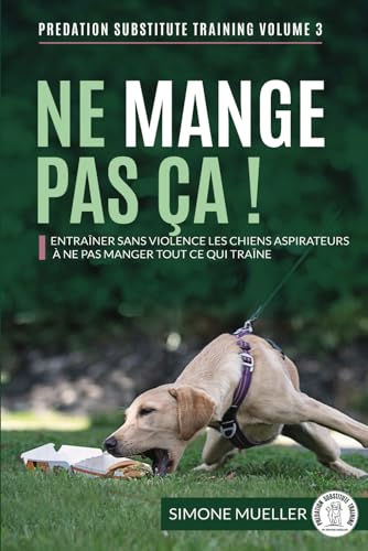 Stock image for Ne Mange Pas a !: Entraner sans violence les chiens  aspirateurs   ne pas manger tout ce qui trane (Entrainement de substitution  la prdation, Band 3) for sale by Buchpark