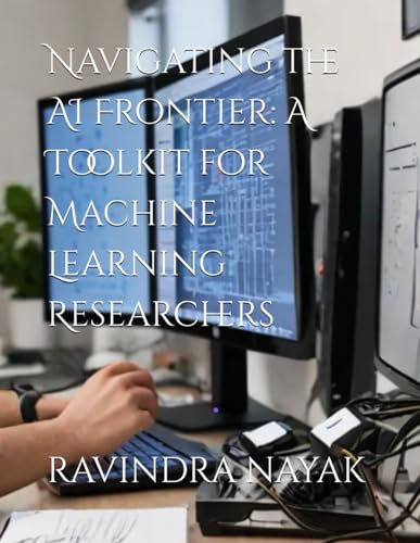 Beispielbild fr Navigating the AI Frontier: A Toolkit for Machine Learning Researchers zum Verkauf von Ria Christie Collections