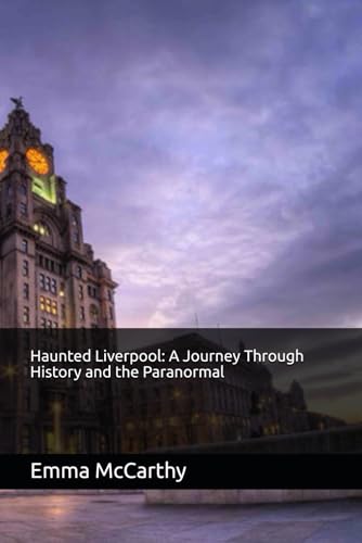 

Haunted Liverpool: A Journey Through History and the Paranormal