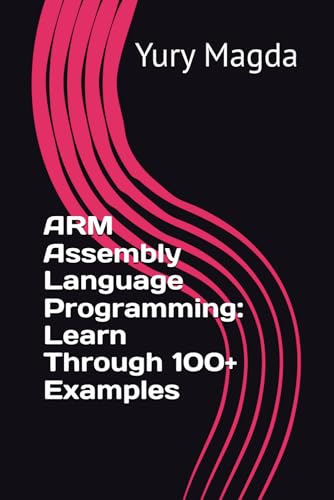 9798340300270: ARM Assembly Language Programming: Learn Through 100+ Examples