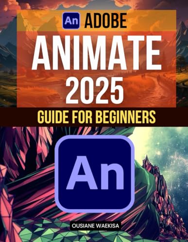 9798340301536: Adobe Animate 2025 Guide For Beginners: A Step-By-Step Guide To Mastering Digital Animation And Interactive Media Creation, From Essential Techniques To Advanced Features