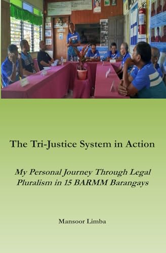 Stock image for The Tri-Justice System in Action: My Personal Journey Though Legal Pluralism in 15 BARMM Barangays
