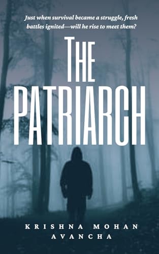 Stock image for THE PATRIARCH: I am going with just when survival was hard, new battles emerge-can he rise against them? for sale by Ria Christie Collections