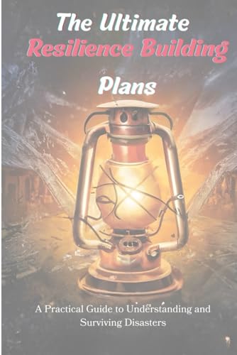 Stock image for The Ultimate Resilience Building Plans: A Practical Guide to Understanding and Surviving Disasters for sale by Ria Christie Collections
