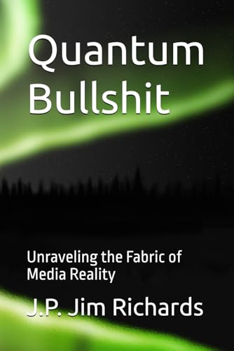 Stock image for Quantum Bullshit: Unraveling the Fabric of Media Reality for sale by Ria Christie Collections