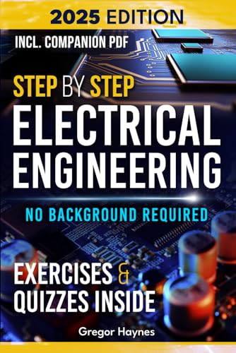 9798340916983: Step-by-Step Electrical Engineering: Learn and Apply Core Concepts Quickly. Build Your Knowledge with Practical Examples - No Background Required! Perfect for Aspiring Engineers and Enthusiasts!