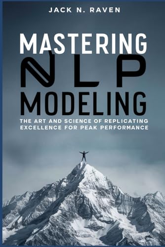 Image d'archives pour Mastering NLP Modeling: The Art and Science of Replicating Excellence for Peak Performance mis en vente par Ria Christie Collections