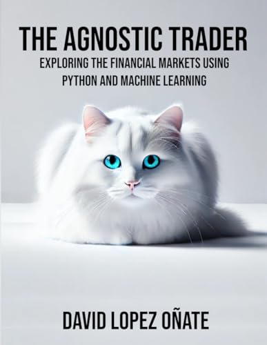 Immagine dell'editore per The Agnostic Trader: Exploring the Financial Markets using Python and Machine Learning venduto da Ria Christie Collections