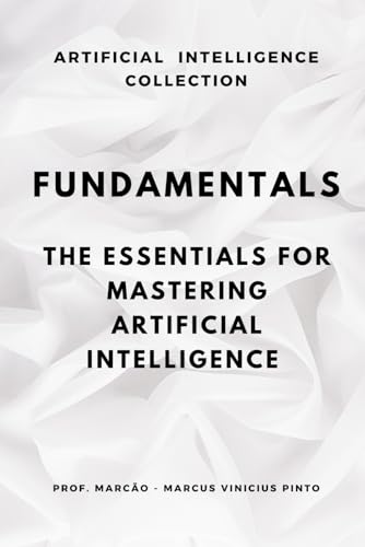 9798341178649: FUNDAMENTALS: THE ESSENTIALS TO MASTER ARTIFICIAL INTELLIGENCE: 8 (ARTIFICIAL INTELLIGENCE AND THE POWER OF DATA)