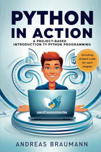 Beispielbild fr Python in Action: A Project-Based Introduction to Python Programming: Build Real-World Applications Step by Step zum Verkauf von Ria Christie Collections