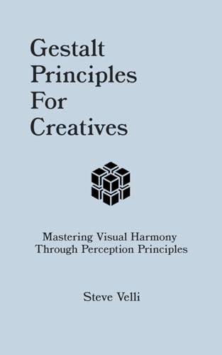 Beispielbild fr Gestalt Principles for Creatives: Mastering Visual Harmony Through Perception Principles zum Verkauf von Ria Christie Collections