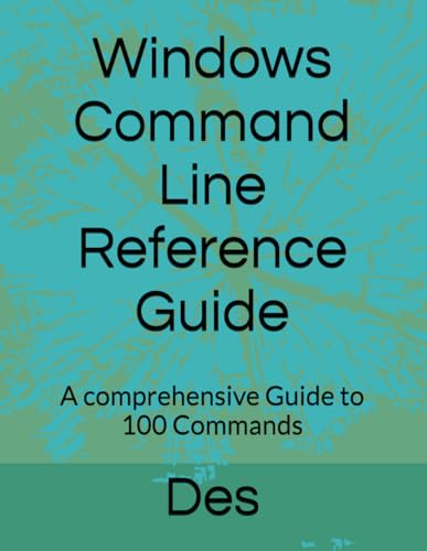 Beispielbild fr Windows Command Line Reference Guide: A comprehensive Guide to 100 Commands zum Verkauf von Ria Christie Collections